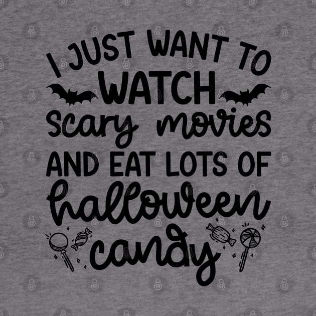 I just Want To Watch Scary Movies and Eat Lots Of Halloween Candy Cute Funny by GlimmerDesigns